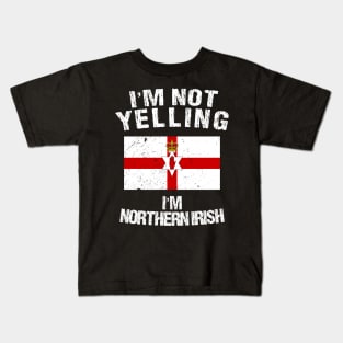 I'm Not Yelling I'm Northern Irish Kids T-Shirt